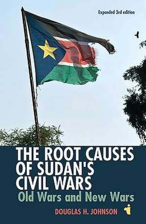 The Root Causes of Sudan`s Civil Wars – Old Wars and New Wars [Expanded 3rd Edition] de Douglas H Johnson