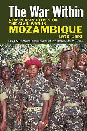 The War Within – New Perspectives on the Civil War in Mozambique, 1976–1992 de Eric Morier–genoud