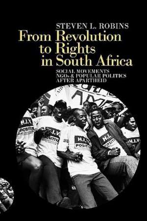 From Revolution to Rights in South Africa – Social Movements, NGOs and Popular Politics After Apartheid de Steven L. Robins