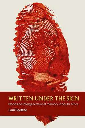 Written under the Skin – Blood and Intergenerational Memory in South Africa de Carli Coetzee