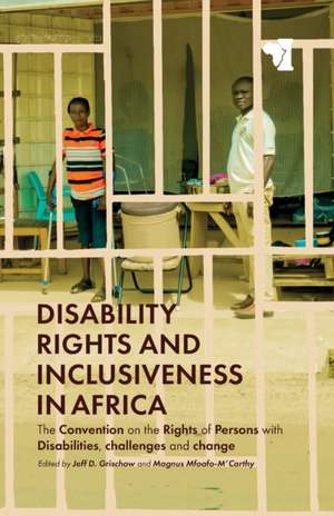 Disability Rights and Inclusiveness in Africa – The Convention on the Rights of Persons with Disabilities, challenges and change de Jeff D. Grischow