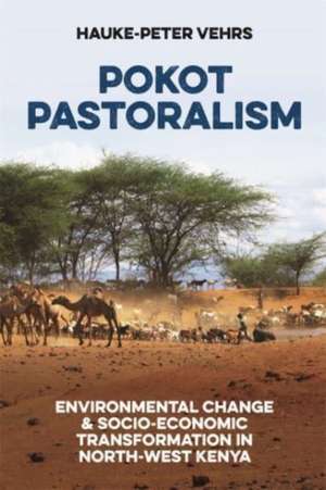 Pokot Pastoralism – Environmental Change and Socio–Economic Transformation in North–West Kenya de Hauke–peter Vehrs