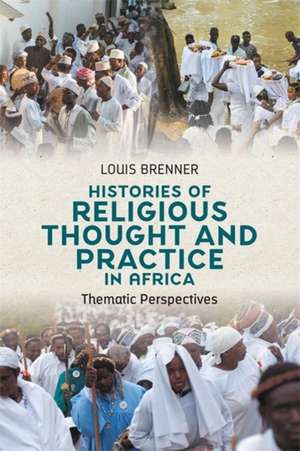 Histories of Religious Thought and Practice in Africa de Louis Brenner