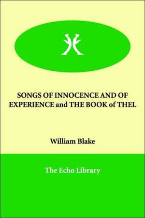 SONGS OF INNOCENCE AND OF EXPERIENCE and THE BOOK of THEL de William Blake