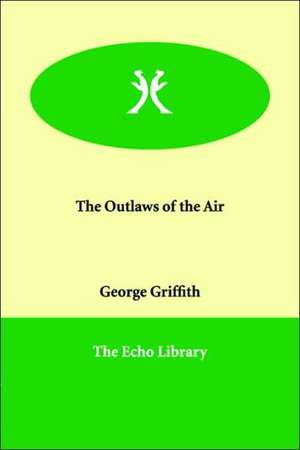 The Outlaws of the Air de George Griffith