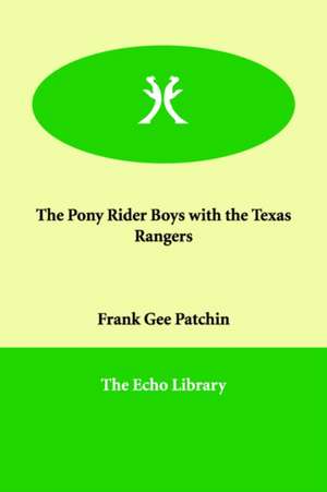 The Pony Rider Boys with the Texas Rangers de Frank Gee Patchin