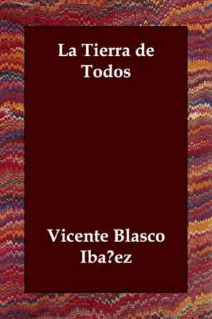 La Tierra de Todos de Vicente Blasco Ibáñez