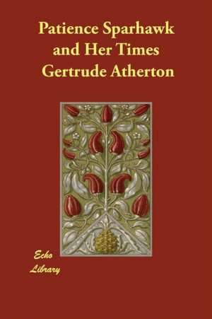 Patience Sparhawk and Her Times de Gertrude Atherton