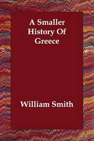 A Smaller History Of Greece de William Smith