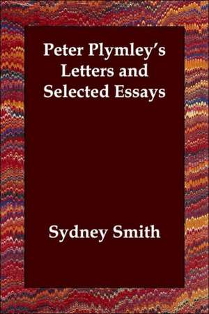 Peter Plymley's Letters and Selected Essays de Sydney Smith