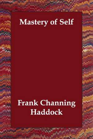 Mastery of Self de Frank Channing Haddock