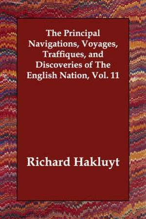 The Principal Navigations, Voyages, Traffiques, and Discoveries of The English Nation, Vol. 11 de Richard Hakluyt