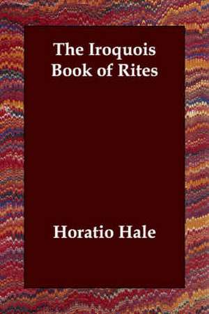 The Iroquois Book of Rites de Horatio Hale