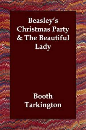 Beasley's Christmas Party & The Beautiful Lady de Booth Tarkington