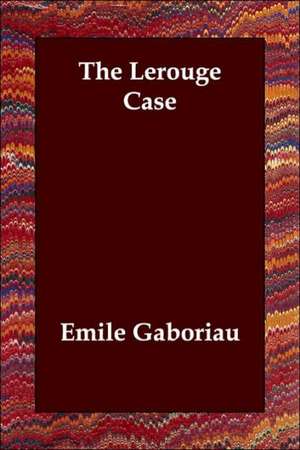 The Lerouge Case de Emile Gaboriau