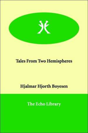 Tales From Two Hemispheres de Hjalmar Hjorth Boyesen