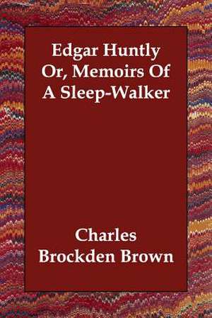 Edgar Huntly Or, Memoirs of a Sleep-Walker de Charles Brockden Brown