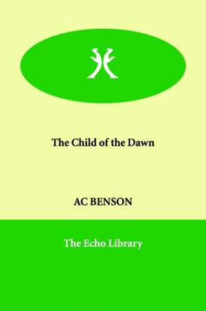 The Child of the Dawn de A. C. Benson