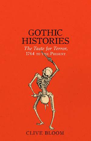 Gothic Histories: The Taste for Terror, 1764 to the Present de Clive Bloom