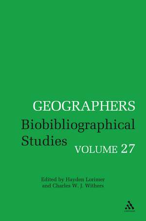 Geographers: Biobibliographical Studies, Volume 27 de Professor Charles W. J. Withers