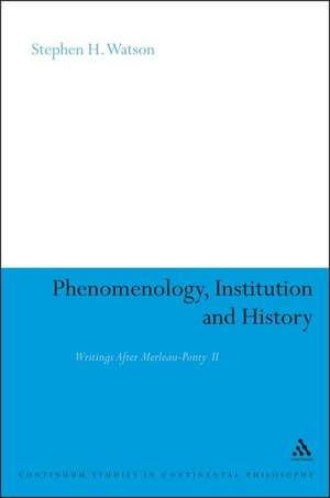 Phenomenology, Institution and History: Writings After Merleau-Ponty II de Professor Stephen H. Watson