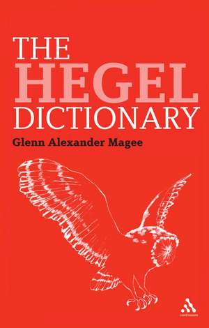 The Hegel Dictionary de Dr Glenn Alexander Magee