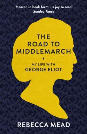 The Road to Middlemarch de Rebecca Mead