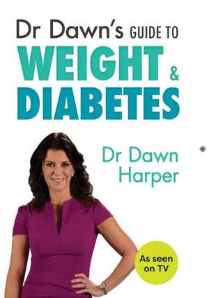 Dr Dawn's Guide to Weight & Diabetes de Dawn Harper