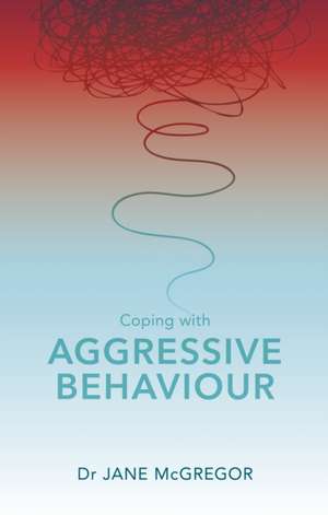 COPING W/AGGRESSIVE BEHAVIOUR de Tim McGregor