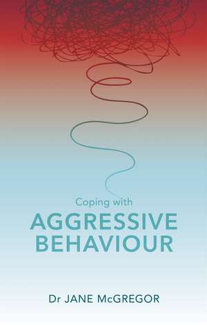 Coping with Aggressive Behaviour: Managing Difficult People de Jane McGregor