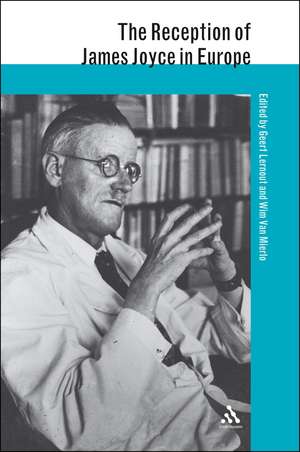 The Reception of James Joyce in Europe de Professor Geert Lernout