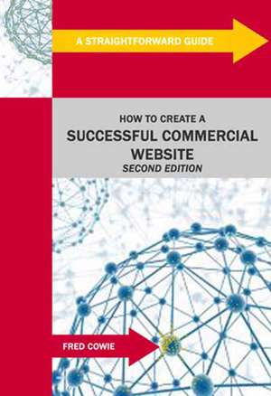 How to Create a Successful Commercial Website: Revised Edition de Fred Cowie