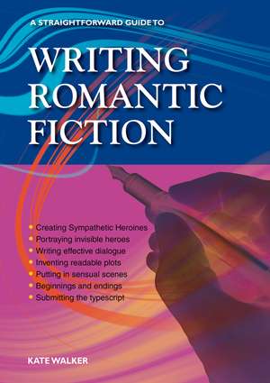 Writing Romantic Fiction: A Straightforward Guide de Kate Walker