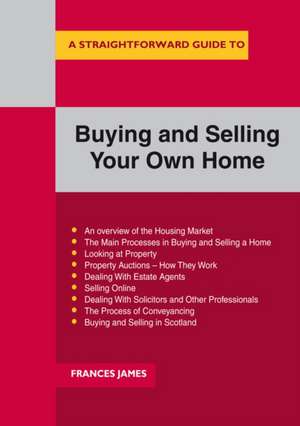 A Straightforward Guide to Buying and Selling Your Own Home de Frances James