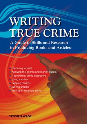 Writing True Crime: An Emerald Guide de Stephen Wade