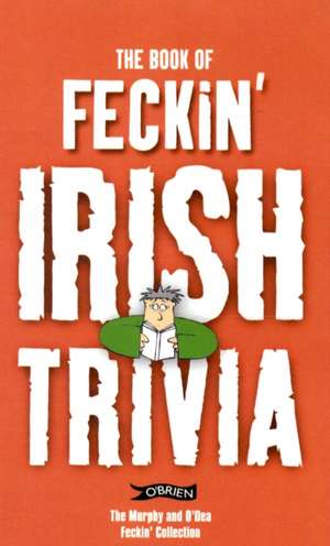 The Book of Feckin' Irish Trivia de Colin Murphy