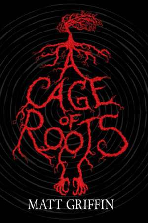 A Cage of Roots de Matt Griffin