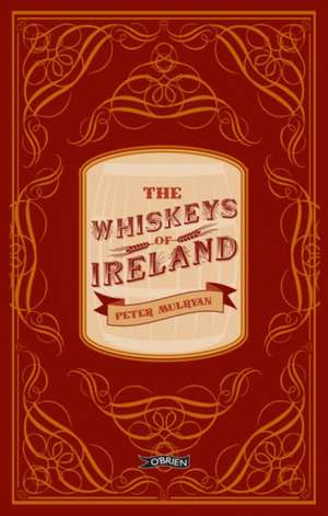 The Whiskeys Of Ireland de Peter Mulryan