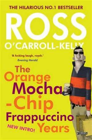 Ross O'carroll-kelly: The Orange Mocha-chip Frappuccino Years de Ross O'Carroll-Kelly