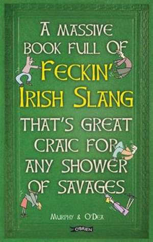 A Massive Book Full of FECKIN' IRISH SLANG that's Great Craic for Any Shower of Savages de Colin Murphy