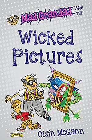 Mad Grandad and the Wicked Pictures de Oisin McGann