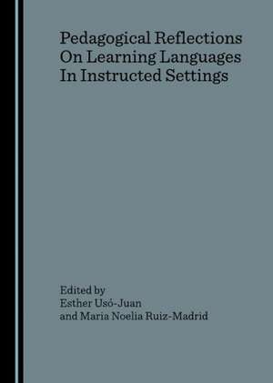 Pedagogical Reflections on Learning Languages in Instructed Settings de Maria Noelia Ruiz-Madrid