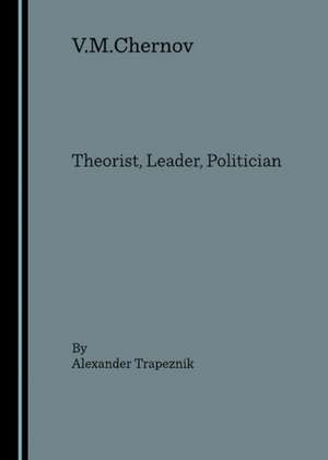 V.M.Chernov: Theorist, Leader, Politician de Alexander Trapeznik