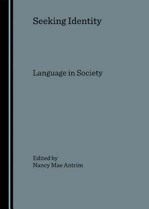Seeking Identity: Language in Society de Nancy Mae Antrim