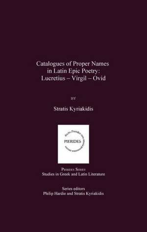 Catalogues of Proper Names in Latin Epic Poetry: Lucretius - Virgil - Ovid de Stratis Kyriakidis