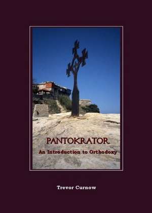 Pantokrator: An Introduction to Orthodoxy de Trevor Curnow