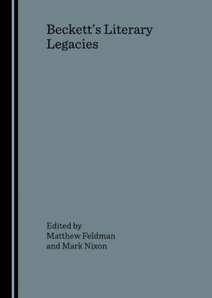 Beckettas Literary Legacies de Matthew Feldman