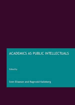 Academics as Public Intellectuals de Sven Eliaeson