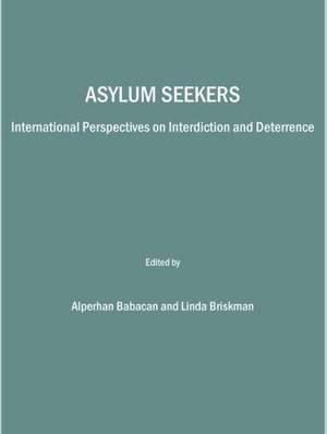 Asylum Seekers: International Perspectives on Interdiction and Deterrence de Alperhan Babacan