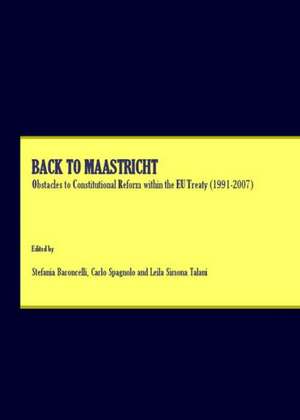 Back to Maastricht: Obstacles to Constitutional Reform Within the Eu Treaty (1991-2007) de Stefania Baroncelli